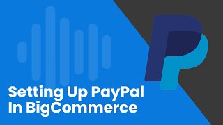 Setting Up PayPal In BigCommerce [upl. by Ayanal]