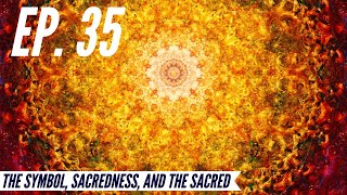 Ep 35  Awakening from the Meaning Crisis  The Symbol Sacredness and the Sacred [upl. by Eceinhoj792]