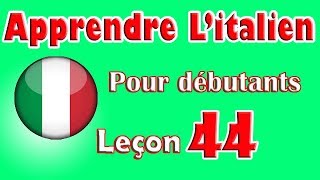 Apprendre Litalien Pour Dèbutants Leçon 44 [upl. by Jovia507]