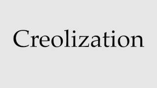 How to Pronounce Creolization [upl. by Johnston]