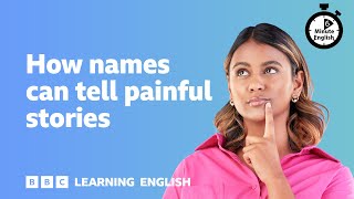 How names can tell painful stories ⏲️ 6 Minute English [upl. by Auqinehs]