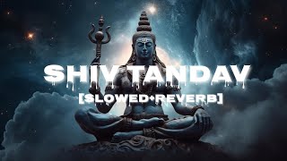 Shiv Tandav Stotram  SlowedReverb  Sachet Tandon  Parampara Tandon [upl. by Nallij]