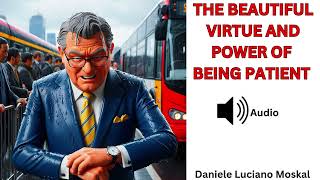 THE BEAUTIFUL VIRTUE AND POWER OF BEING PATIENT  Daniele Luciano Moskal [upl. by Misty]