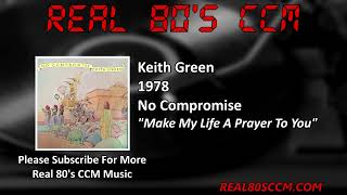 Keith Green  Make My Life A Prayer To You [upl. by Arnie]