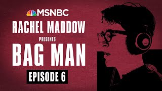 Bag Man Podcast  Episode 6 A Disappearing Act  Rachel Maddow  MSNBC [upl. by Broderick]