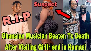 BREAKING T£ARS FLOW AS GHANAIAN MUSICIAN B£ATEN TO D£ATH AFTER VISITING GIRLFRIEND IN KUMASI🔥 [upl. by Moritz431]