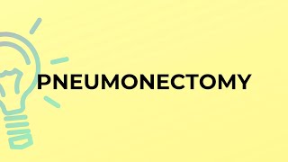 What is the meaning of the word PNEUMONECTOMY [upl. by Gristede140]