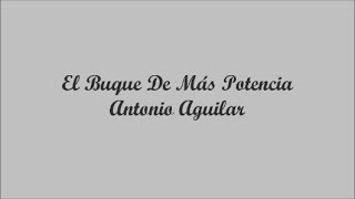 El Buque De Más Potencia  Antonio Aguilar Letra  Lyrics [upl. by Anirbed]