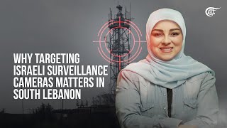 Why targeting Israeli surveillance cameras matters in South Lebanon [upl. by Gupta]