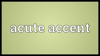 Acute accent Meaning [upl. by Zetnauq]