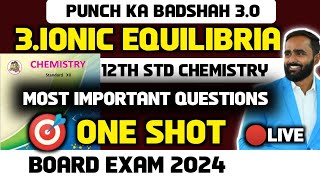 🔴 LIVE 12th CHEMISTRY Chapter 3Ionic Equlibria  One Shot  Board Exam 2024Punch ka Badshah 30 [upl. by Aninat]