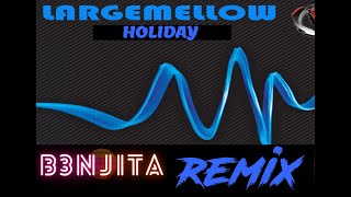 Largemellow  Holiday B3NJITA RMX [upl. by Einner]