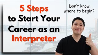 5 Steps to Start Your Career as an Interpreter [upl. by Asia]