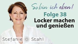 Stefanie Stahl 38  Locker machen und genießen  So bin ich eben Podcast [upl. by Alphonse]