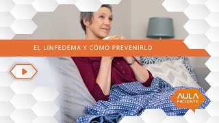 Linfedema y cómo prevenirlo AulaPaciente [upl. by Mcbride]