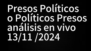 Presos políticos o políticos Presos programa en vivo análisis 13112024 [upl. by Oihsoy]