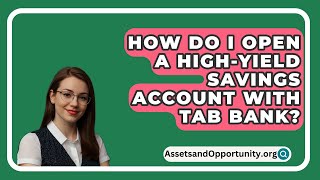 How Do I Open a HighYield Savings Account with TAB Bank  AssetsandOpportunityorg [upl. by Eirrotal]