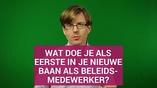 Wat doe je als eerste in je nieuwe baan als beleidsmedewerker [upl. by Salomon]