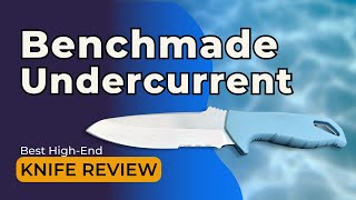 Benchmade Undercurrent Dive Knife Review 2024 Best HighEnd Knife [upl. by Suiratnod]