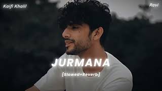 Jurmana Slowed  Reverb  Kaifi Khalil [upl. by Herrington339]