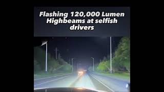 Flashing 120000 Lumen Highbeams at selfish drivers [upl. by Eojyllib833]