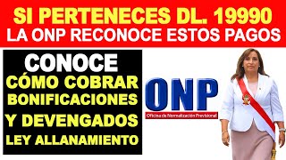 ONP SI PERTENECES A DL 19990 ONP RECONOCE ESTOS PAGOS COBRAR BONIFICACIONES Y DEVENGADOS [upl. by Arej]