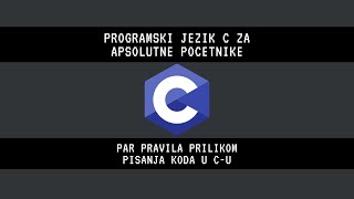 02  Programski jezik C za apsolutne pocetnike Par pravila prilikom pisanja koda u Cu [upl. by Tarrant]