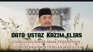 Tanggungjawab Anak Perempuan Terhadap Mak Ayah  Dato Ustaz Kazim Elias [upl. by Newg985]