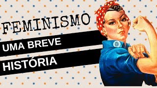 FEMINISMO  um breve resumo da história do movimento [upl. by Fae]