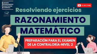 Ejercicios de RAZONAMIENTO MATEMATICO para el examen de la contraloría 2024 [upl. by Enialehs]