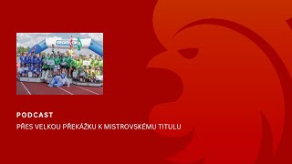 PODCAST Přes velkou překážku k mistrovskému titulu [upl. by Hanah636]