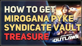 How to get Mirogana Pyke Syndicate Vault Treasure Star Wars Outlaws [upl. by Phares]