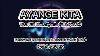 AYANGE KITA KARAOKE VERSI SINGA DEPOK PNC  VOC Ela Nanoriyanto ELLA PESEK [upl. by Wilbert136]