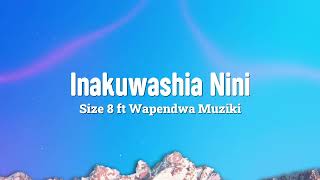 Inakuwashia Nini Lyrics  Size 8 ft Wapendwa Muziki Lyrics [upl. by Cruz610]