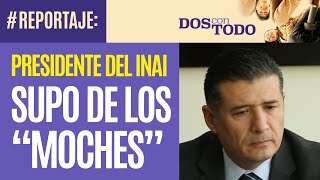 Reportaje ¬ Comisionado presidente vio los emails de los “moches” en el INAI ¿Y No pasó nada [upl. by Naginnarb26]