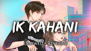 Ik Kahani Slowed  Reverbs  Gajendra Verma  Beats Peacock  TextAudio Lyrics  Music Lover [upl. by Kiki]