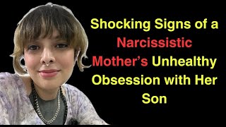 Shocking Signs of a Narcissistic Mother’s Unhealthy Obsession with Her Son [upl. by Mendez416]