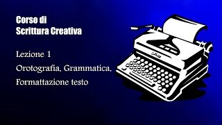 Corso di Scrittura Creativa Lezione 1 ortografia grammatica formattazione del testo [upl. by Yam]