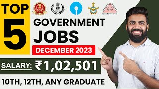 TOP 5 GOVERNMENT JOB VACANCY in DECEMBER 2023  Salary ₹102501  10th12thAny Graduate Freshers [upl. by Farron10]