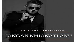 Azlan amp The Typewriter  Jangan Khianati Aku Official Lyric Video [upl. by Riane]