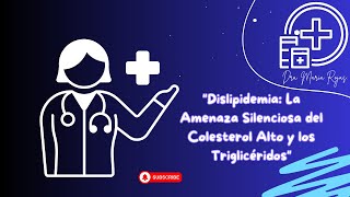 Dislipidemia LA AMENAZA Silenciosa del COLESTEROL ALTO y los Triglicéridos [upl. by Nniroc707]