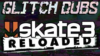 Glitch Dubs Skate 3 Reloaded [upl. by Aneres141]