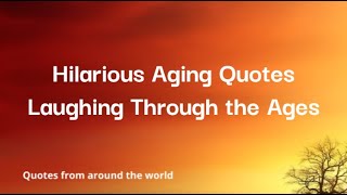 Hilarious Aging Quotes  Laughing Through the Ages [upl. by Lativa]