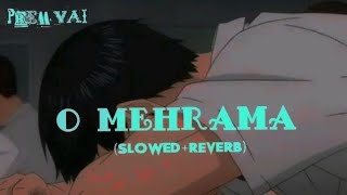 O Mehrama Slowed  Reverb Prem Vai [upl. by Llejk]