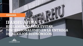 Ifarhu afina reglamento para evitar discrecionalidad en la entrega de auxilios económicos [upl. by Airreis507]