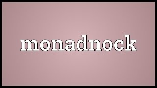 Monadnock Meaning [upl. by Animas]