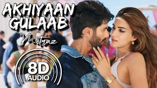 Akhiyaan Gulaab  8D Audio  Teri Baaton Mein Aisa Uljha Jiya  Mitraz  Shahid Kapoor  Kriti S [upl. by Atinor]