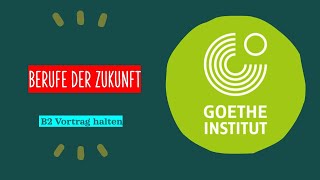 Berufe der Zukunft  Goethe Zertifikat B2  Sprechen Teil 1  Vortrag halten [upl. by Nalorac966]