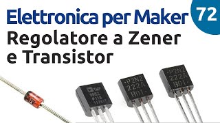 Regolatore di tensione con Zener e Transistor  Elettronica per Maker  Video 72 [upl. by Aliekat]