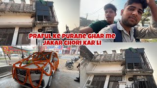 Praful ke purane ghar me jakar chori kar livlog [upl. by Oicapot]